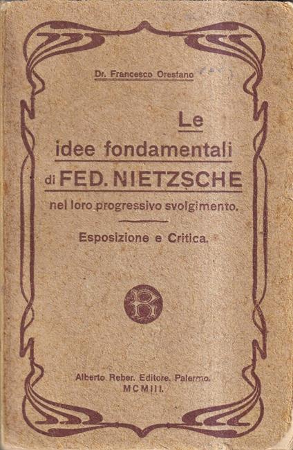 Le idee fondamentali di Federico Nietzsche nel loro progressivo svolgimento. Esposizione e critica - Francesco Orestano - copertina