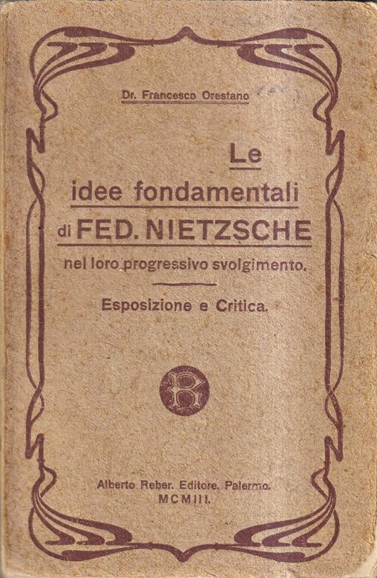 Le idee fondamentali di Federico Nietzsche nel loro progressivo svolgimento. Esposizione e critica - Francesco Orestano - copertina