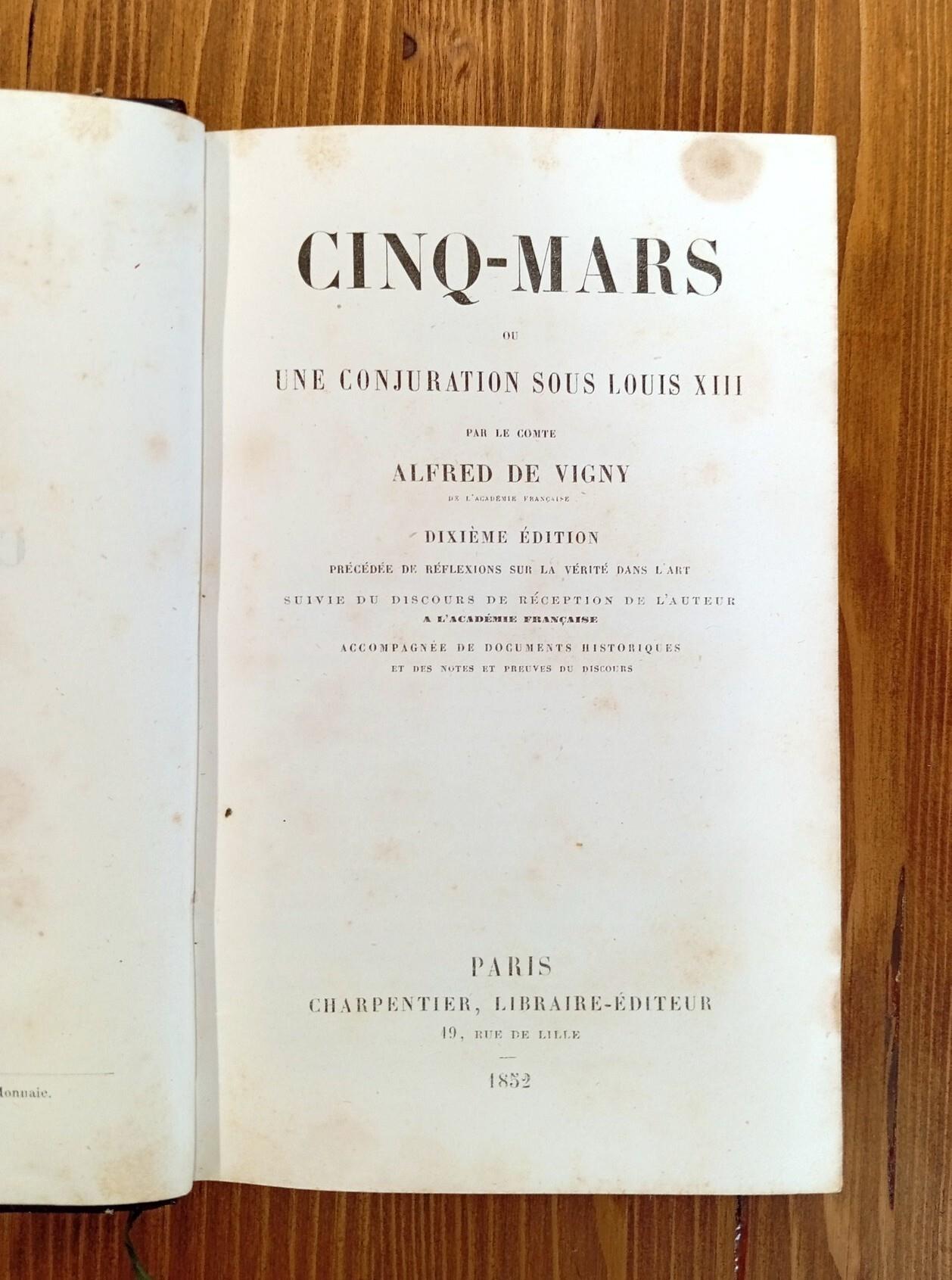 Cinq-Mars ou Une conjuration sous Louis XIII précédée de Réflexions sur la véritée dans l'art, suivie du Discours de réception de l'auteur à l'Académie Française