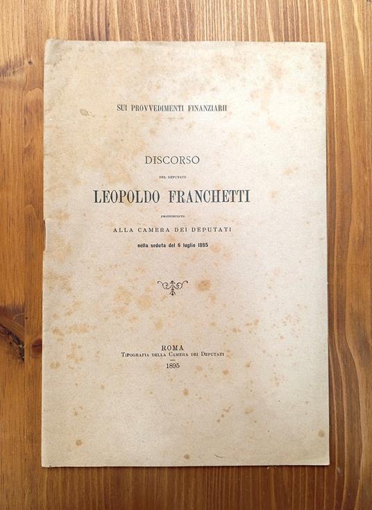 Sui provvedimenti finanziarii. Discorso del deputato Leopoldo Franchetti pronunciato alla Camera dei Deputati nella seduta del 6 luglio 1895 - Leopoldo Franchetti - copertina