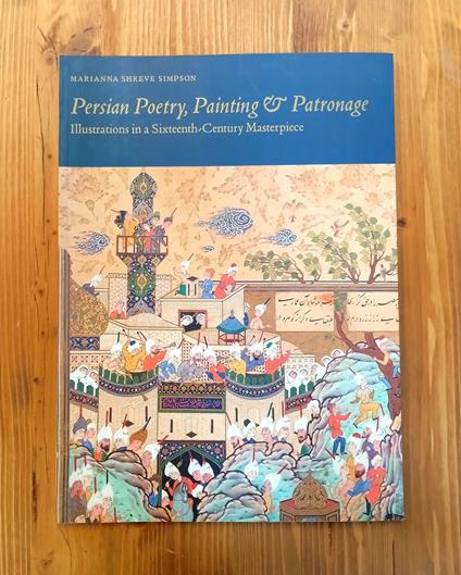 Persian Poetry, Painting & Patronage: Illustrations in a Sixteenth-Century Masterpiece - copertina