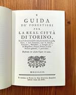 Guida de' forestieri per la real città di Torino [in cui si dà notizia delle cose più notabili di questa città, e suoi contorni cioè di chiese, conventi, monasteri, e luoghi pii de' Magistrati, Palazzi, Piazze, ed altre Notizie generali, e partic