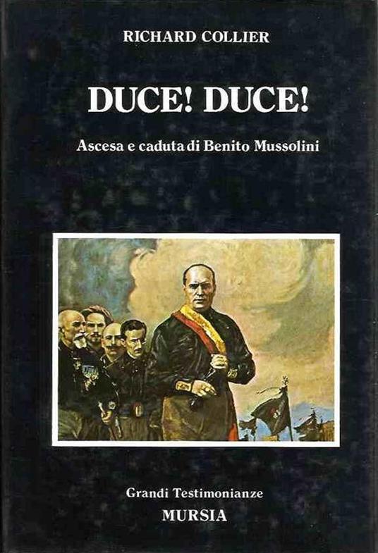 Duce! Duce! Ascesa e caduta di Benito Mussolini - Richard Collier - copertina