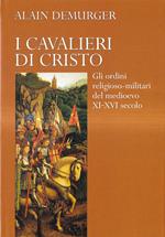 I cavalieri di Cristo. Gli ordini religioso-militari del Medioevo XI-XVI secolo