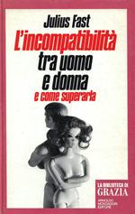 L' incompatibilità tra uomo e donna e come superarla
