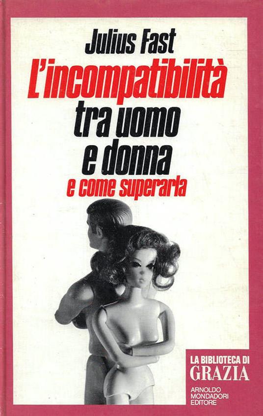 L' incompatibilità tra uomo e donna e come superarla - Julius Fast - copertina
