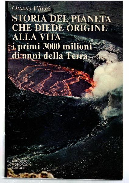 Storia del pianeta che diede origine alla vita i primi 300 milioni di anni della Terra - Ottavio Vittori - copertina