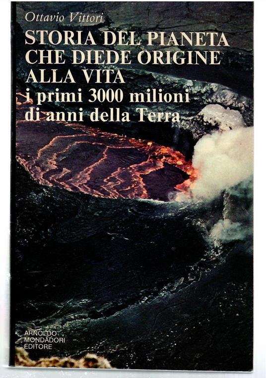 Storia del pianeta che diede origine alla vita i primi 300 milioni di anni della Terra - Ottavio Vittori - copertina