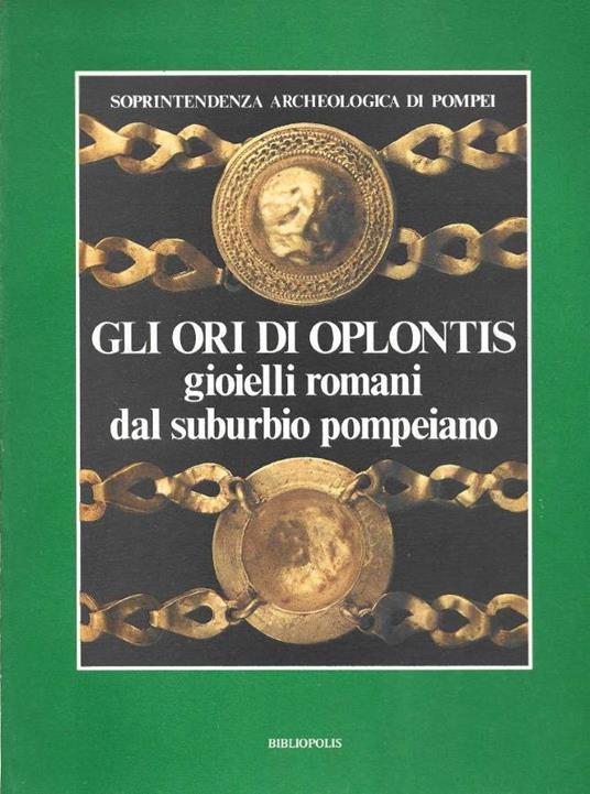 Gli ori di Oplontis. Gioielli romani dal suburbio pompeiano - Antonio D'Ambrosio - copertina