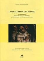 I monaci Bianchi a Pesaro. I Camaldolesi dall'Abbazia di San Decenzio al Monastero di Santa Maria degli Angeli