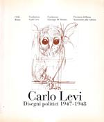 Carlo Levi. Disegni politici 1947 - 1948