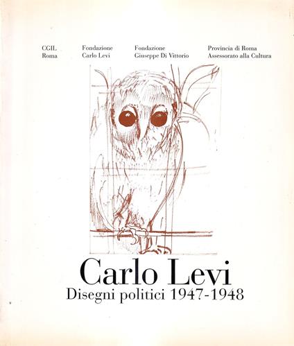 Carlo Levi. Disegni politici 1947 - 1948 - Gigliola De Donato - copertina