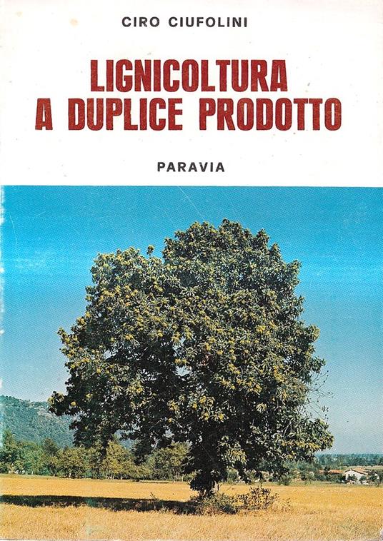 Lignicoltura a duplice prodotto - Ciro Ciufolini - copertina