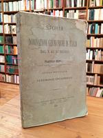 Storia delle dominazioni germaniche in Italia dal V all'XI secolo. Opera dedicata a Ferdinando Gregorovius