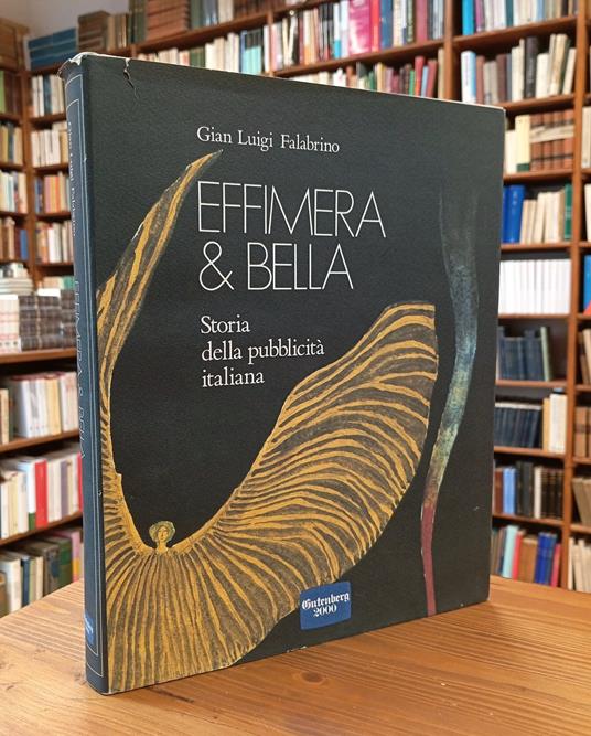 Effimera & Bella. Storia della pubblicità italiana - Gian Luigi Falabrino - copertina
