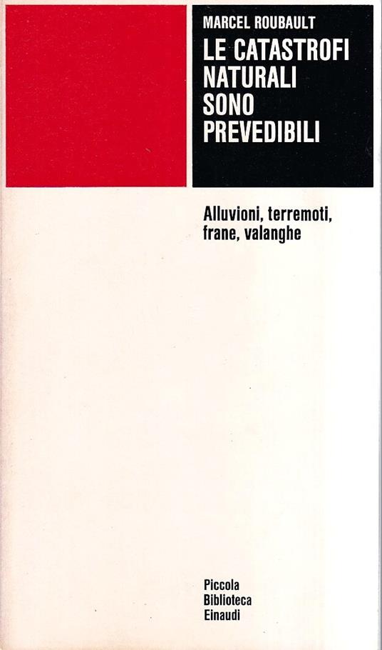 Le catastrofi naturali sono prevedibili. Alluvioni, terremoti, frane, valanghe - Marcel Roubault - copertina