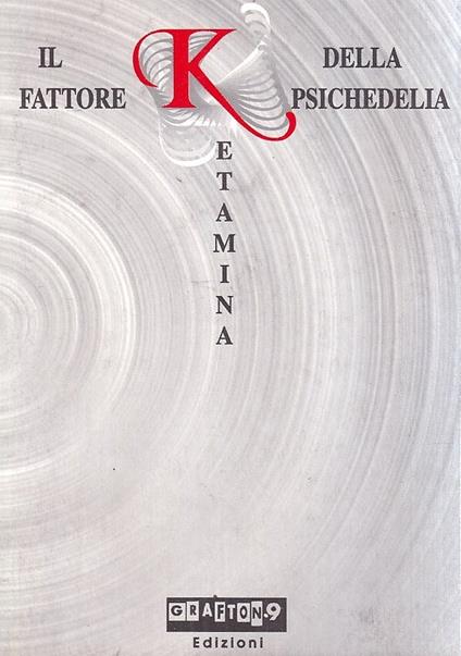 Ketamina. Il fattore K della psichedelia - copertina
