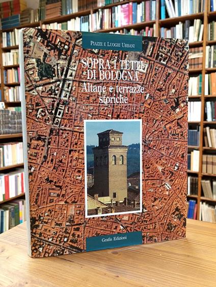 Sopra i tetti di Bologna. Altane e terrazze storiche - copertina