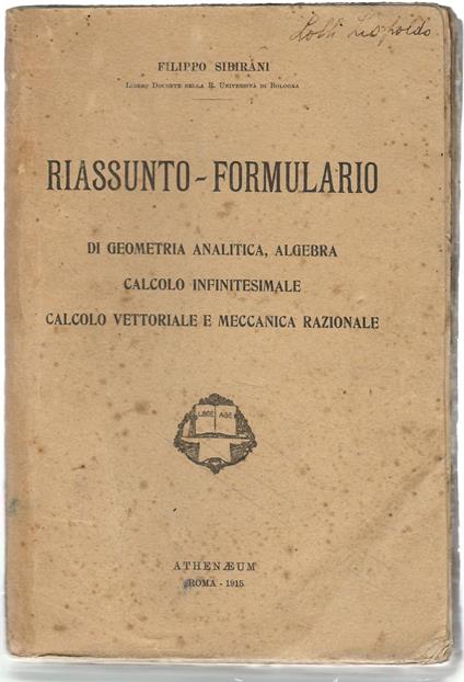 Riassunto-formulario di geometria analitica, algebra, calcolo infinitesimale, calcolo vettoriale e meccanica razionale - Filippo Sibirani - copertina