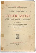 Trattato teorico-pratico di costruzioni civili, rurali, stradali ed idrauliche : Vol. I. Materiali da costruzioni, resistenza dei materiali, strutture di fabbrica, fabbricati civili, fabbricati rurali, elementi di costo, progetto e stima delle fabbri
