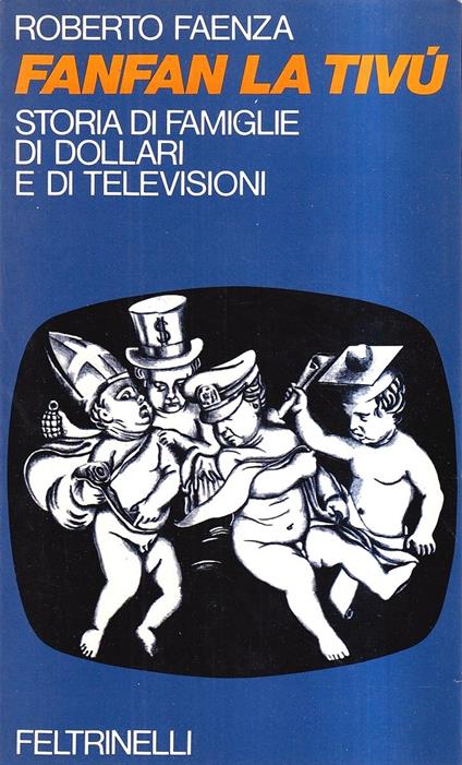 Fanfan la tivù. Storia di famiglie di dollari e di televisioni - Roberto Faenza - copertina