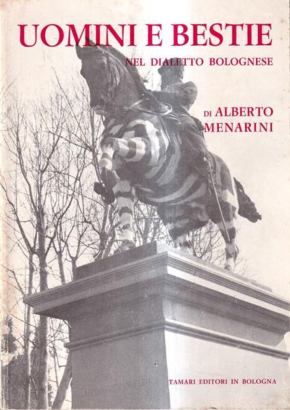 Uomini e bestie nel dialetto bolognese - Alberto Menarini - copertina