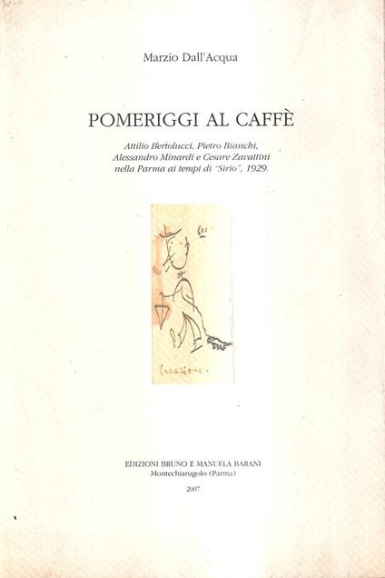 Pomeriggi al caffè. Attilio Bertolucci, Pietro Bianchi, Alessandro Minardi e Cesare Zavattini nella Parma ai tempi di "Sirio", 1929 - Marzio Dall'Acqua - copertina