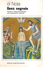 Gesù segreto. Ascesi e rivoluzione sessuale nel cristianesimo nascente