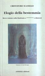 Elogio della bestemmia. Breve trattato sulla blasfemia a ************* e dintorni