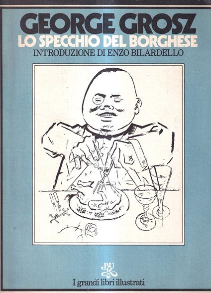 George Grosz. Lo specchio del borghese - Enzo Bilardello - copertina
