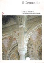 Il Cenacolo. Guida al refettorio e a Santa Maria delle Grazie