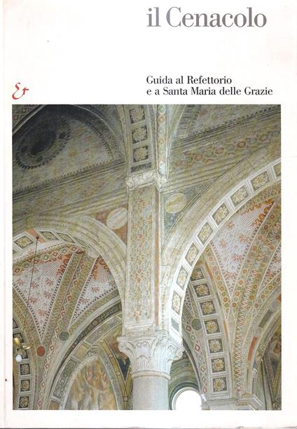 Il Cenacolo. Guida al refettorio e a Santa Maria delle Grazie - Pietro C. Marani - copertina