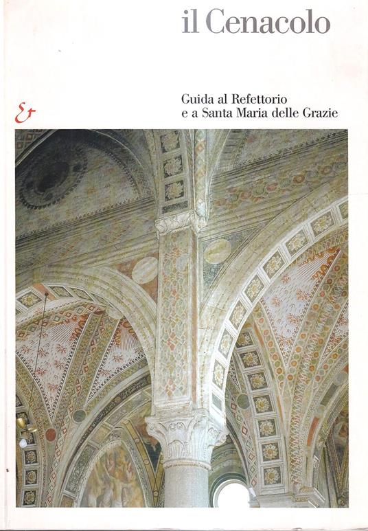 Il Cenacolo. Guida al refettorio e a Santa Maria delle Grazie - Pietro C. Marani - copertina