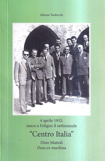 4 aprile 1952: nasce a Foligno il settimanale "Centro Italia". Dino Mattoli Deus ex machina - copertina