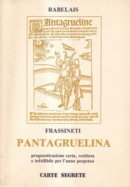 Pantagruelina. Prognosticazione certa, veritiera e infallibile per l'anno perpetuo. (Versione di Augusto Frassineti. Prefazione di Mario Lunetta. Disegni di Maria Luisa Ricciuti) - François Rabelais - copertina