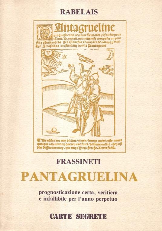 Pantagruelina. Prognosticazione certa, veritiera e infallibile per l'anno perpetuo. (Versione di Augusto Frassineti. Prefazione di Mario Lunetta. Disegni di Maria Luisa Ricciuti) - François Rabelais - copertina