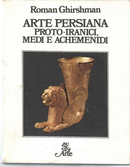 Arte persiana proto-iranica, medi e achemenidi - Roman Ghirshman - copertina