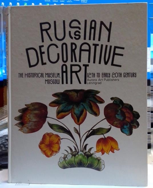 Russian decorative art 12th to early 20th century The Historical Museum, Moscow - copertina
