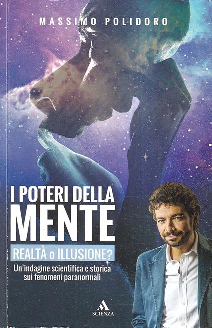 I poteri della mente. Realtà o illusione? Un'indagine scientifica e storica sui fenomeni paranormali - Massimo Polidoro - copertina