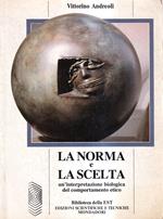 La norma e la scelta. Un'interpretazione biologica del comportamento etico