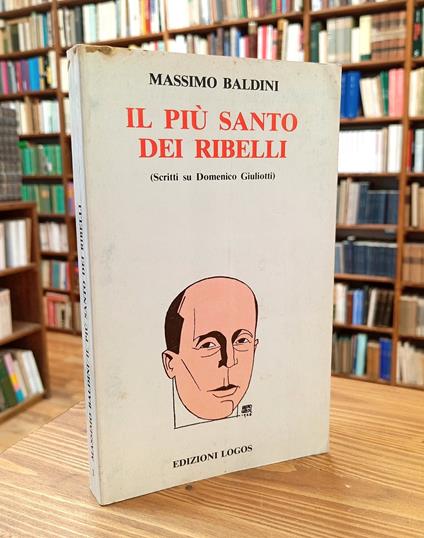 Il più santo dei ribelli (Scritti su Domenico Giuliotti) - Massimo Baldini - copertina