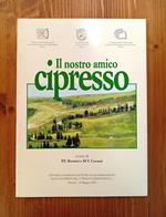 Il nostro amico cipresso. Atti della Giornata di studio e aggiornamento sulle avversità del Cupressus sempervirens L. : Firenze, 14 maggio 1998