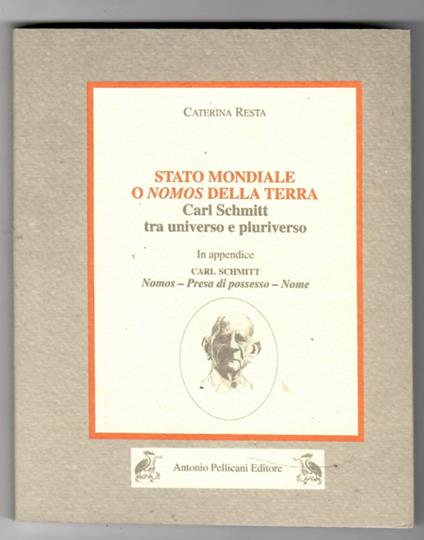 Stato mondiale o Nomos della terra : Carl Schmitt tra universo e pluriverso - Caterina Resta - copertina