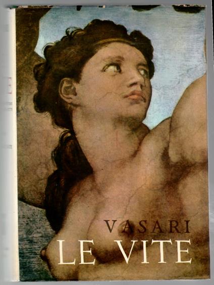 Le vite dei più eccellenti pittori scultori e architetti illustrate dai capolavori dell'arte italiana - Giorgio Vasari - copertina