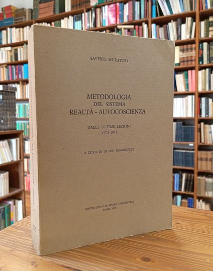 Metodologia del sistema realtà-autocoscienza. Dalle ultime lezioni 1972-1973 - Saverio Muratori - copertina