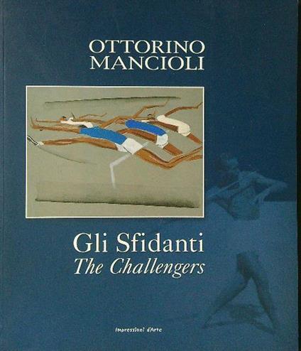 Ottorino Mancioli. Gli Sfidanti / The Challengers - Enrico Crispolti - copertina