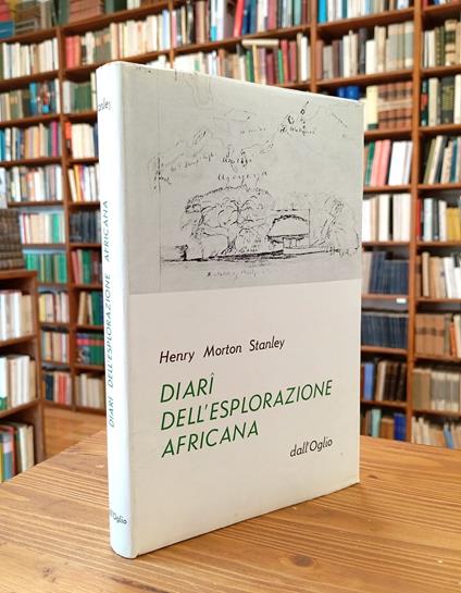 Diari dell'esplorazione africana, pubblicati per la prima volta dai manoscritti originali - Henry Morton Stanley - copertina