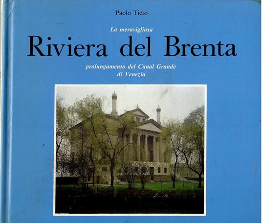 La meravigliosa Riviera del Brenta prolungamento del Canal Grande di Venezia - Paolo Tieto - copertina