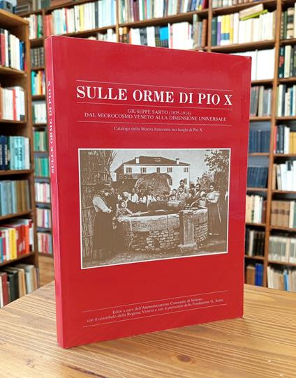 Sulle orme di Pio X. Giuseppe Sarto (1835-1914) dal microcosmo veneto alla dimensione universale. Catalogo della Mostra itinerante nei luoghi di Pio X - copertina