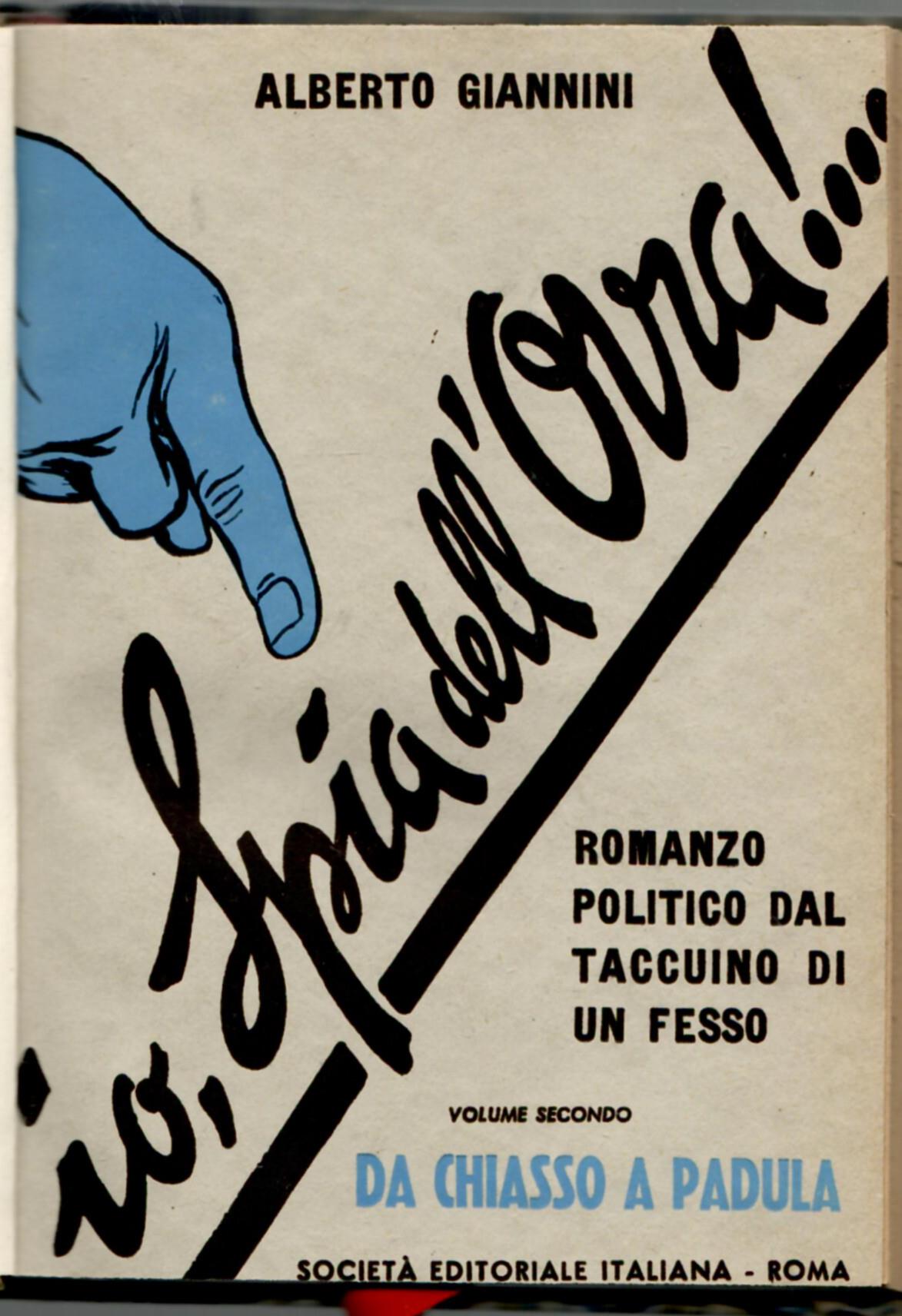 Io, spia dell'Ovra. Romanzo politico dal taccuino di un fesso. Volume primo Da Stresa a Monaco - Volume secondo da Chiasso a Padula